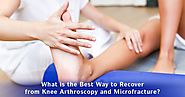 What is the Best Way to Recover from Knee Arthroscopy and Microfracture?