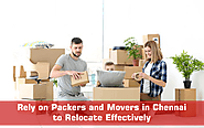 Rely on Packers and Movers in Chennai to Relocate Effectively