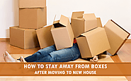 How to stay away from boxes after moving to new house - SX-Omily Magazine