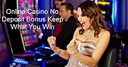 How Online Casino No Deposit Bonus Keep What You Win Offer Has Helped Gamblers by Bonus Hunter