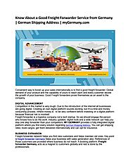 Know About a Good Freight Forwarder Service from Germany | German Shipping Address | myGermany.com by Alex Potter - I...