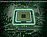 Semiconductor Technology Opened The Gates Of Transformation For Every Industry – The Chip History Center