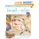 Bead on a Wire: Making Handcrafted Wire and Beaded Jewelry: Sharilyn Miller: 9781581806502: Amazon.com: Books