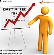 Equity Future Tips for Intraday Traders| Wealth It Global