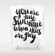 You are my sunshine when skies are grey Shower Curtain