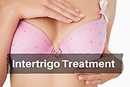 Top 10 Intertrigo Treatment , Causes And Symptoms [Rash Under Breasts]