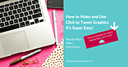 How to Make and Use Click to Tweet Graphics – It's Easy!
