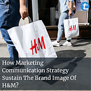 How Marketing Communication Strategy Sustain The Brand Image Of H&M?