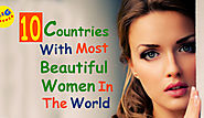10 Countries With Most Beautiful Women In The World | Big Dipper