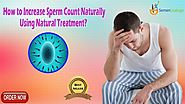 How to Increase Sperm Count Naturally Using Natural Treatment?