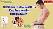 Herbal Male Enhancement Oil to Keep Penis Healthy, Strong Naturally