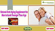 Natural Anti Aging Supplement for Men to Look Younger Than Age
