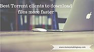 12 Best Free Torrent Clients ! Download your files more Faster - Money Making Way