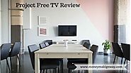 Complete Review of Project Free TV - Money Making Way