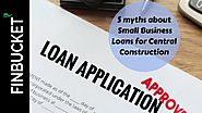 5 myths about Small Business Loans for Central Construction