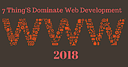 7 Things That Will Dominate Web Development In 2018
