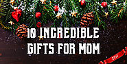 10 Incredible Christmas Gifts for Mom