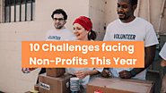 What are the 10 Challenges Facing Non-Profits this Year? And How They Can Be Addressed…