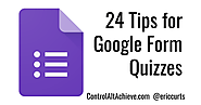 Control Alt Achieve: 24 Tips for Google Forms Quizzes