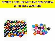 Center Lock Hex Nut and SEM Screw with Tiles Washers