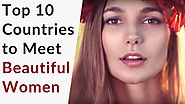 Top 10 BEST Countries to Meet Beautiful Women