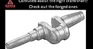 All forging & forged product solution : Confused about the right crankshaft? Check out the forged ones