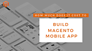 How Much Does It Cost To Build Magento App/ Magento Mobile App?