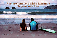 Nurture Your Love with a Romantic Trip to Costa Rica