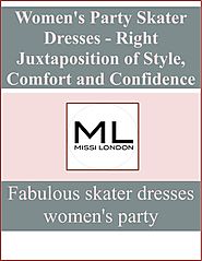 Women's Party Skater Dresses - Right Juxtaposition of Style, Comfort and Confidence by Missi London - issuu