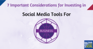 7 Important Considerations for Investment in Social Media Tools for Business