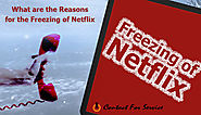 What are the Reasons for the Freezing of Netflix?