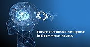 Future of Artificial Intelligence in E-commerce Industry