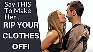 Say THIS To Make Her Rip Your Clothes Off | How To Turn A Girl On
