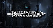 Full IP69K S22 Industrial Computer With Intel® Core™ for Steel Operations