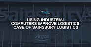 Using Industrial Computers Improve Logistics: Case of Sainsbury Logistics