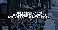 Best Feats of the S22 Industrial Panel PC for Interactive Totem Kiosks
