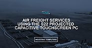Air Freight Services Using the S22 Projected Capacitive Touchscreen PC