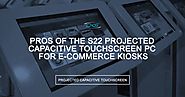 Pros of the S22 Projected Capacitive Touchscreen PC for E-Commerce Kiosks