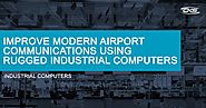 Improve Modern Airport Communication Using Rugged Industrial Computers
