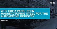 Why Use A Panel PC in Manufacturing Steel for the Automotive Industry