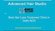 What Makes Advanced Hair Studio Best Hair Treatment Clinic in Delhi NCR
