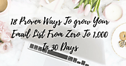 18 Proven Ways To grow Your Email List From Zero To 1,000 In 30 Days