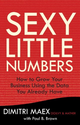 Sexy Little Numbers: How to Grow Your Business Using the Data You Already Have