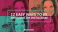 12 Easy Ways to Be Awesome on Instagram - Peg Fitzpatrick