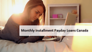 Monthly Installment Payday Loans Canada – Simple Way To Borrow Quick Money With Repayment Convenience!