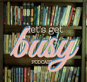 Let's Get Busy podcast