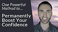 ONE Powerful Method To Permanently Increase Your Confidence
