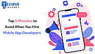 Top 5 Mistakes to Avoid When You Hire Mobile App Developers - Techno Infonet