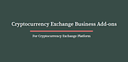 Latest Business Trending Add-ons to boost your Cryptocurrency Exchange Buisness
