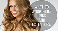 What to Avoid While Using Hair Extensions?